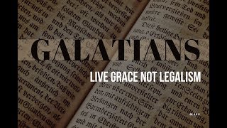 Galatians  Live Grace Not Legalism Gal 4 811 [upl. by Romelda]