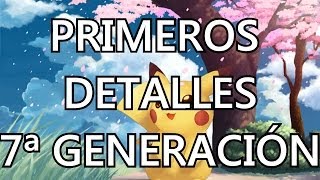 POKÉMON 7ª GENERACIÓN PRIMEROS DETALLES [upl. by Lenard20]