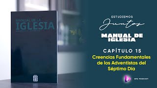 CAP 15  Creencias Fundamentales de los Adventistas del Séptimo Día ManualdeIglesia [upl. by Jannel]