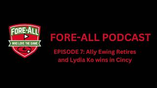 ForeAll Podcast Episode 7  Ally Ewing Retires  Lydia Kos Hot Streak Continues [upl. by Adara56]