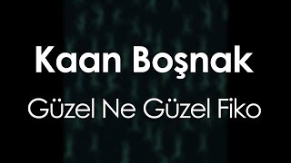 Kaan Boşnak  Güzel Ne Güzel Fiko [upl. by Nogem]