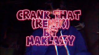 MAKLAZY  CRANK THAT REMIX [upl. by Annehs552]