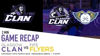 2 Minute Recap vs Fife Flyers 30319 [upl. by Loren777]