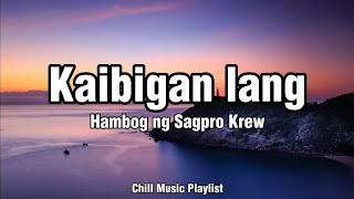 Hambog Ng SagproKaibigan lang Lyrics VideoChillmusic🎶 [upl. by Lyrradal]