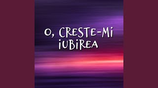 O CresteMi Iubirea [upl. by Ahtar]