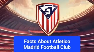 Facts About Atletico Madrid Football Club [upl. by Ninos737]