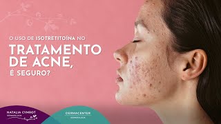 O uso de isotretinoína no tratamento de acne é seguro  Dra Natalia Cymrot CRM 84332 [upl. by Omissam]