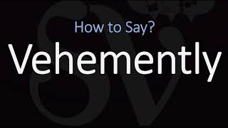 How to Pronounce Vehemently CORRECTLY [upl. by Emmott]