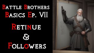 Battle Brothers Basics 7  Retinue amp Followers  Suited for new players [upl. by Adlee86]