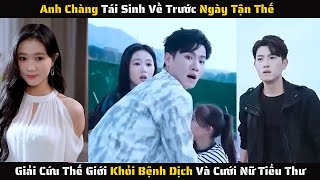 Full  Anh Chàng Tái Sinh Về Trước Ngày Tận Thế Giải Cứu Thế Giới Khỏi Bệnh Dịch  Review Phim [upl. by Airdnola]