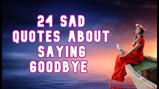 24 Sad Quotes About Saying Goodbye [upl. by Tori560]