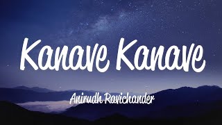 Kanave Kanave Lyrics  Anirudh Ravichander [upl. by Yot]