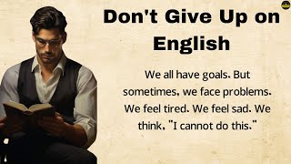 Practice English Speaking  quotDont Give Up on Learning English Stay Motivated and Improvequot [upl. by Marjana]