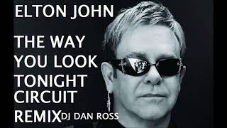 ELTON JOHN THE WAY YOU LOOK TONIGHT CIRCUIT REMIX 2018 BY DJ DAN ROSS [upl. by Jilly]