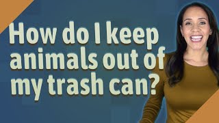 How do I keep animals out of my trash can [upl. by Sicard]