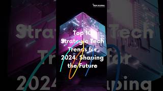 Top 10 Strategic Tech Trends for 2024 technology techtrends techstrategy techgiants [upl. by Ttocserp]