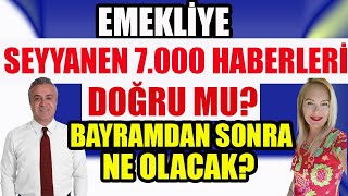 Emekliye 7000 Lira Seyyanen Haberleri Doğru mu  Bayramdan Sonra Ne Olacak [upl. by Odraode]