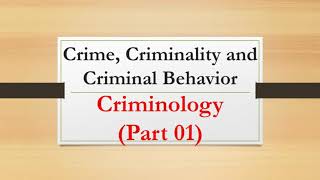 Crime Criminality and Criminal Behavior Criminology Part 1 [upl. by Anayet]