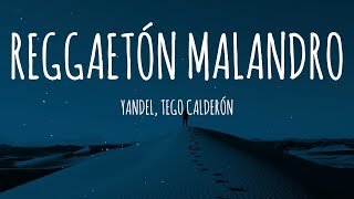 Yandel Tego Calderón  REGGAETON MALANDRO LetraLyrics [upl. by Anilrahc]