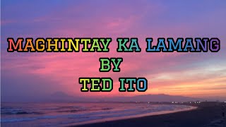 MAGHINTAY KA LAMANG lyrics Ted Ito [upl. by Kostival]