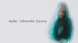 AuRa  Ultraviolet Lyrics [upl. by Latouche816]