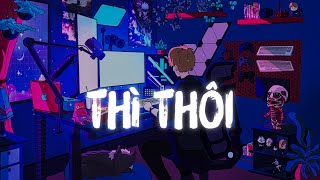 Nhạc Hot TikTok  Em Lãng Quên Tình Tôi Thì ThôiThì Thôi Lofi  Nhạc Chill Lofi 2022 [upl. by Bria87]