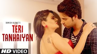 Teri Tanhaiyan Latest Video Song  Danish Alfaaz Poonam Chopra Alex [upl. by Ecilahs]