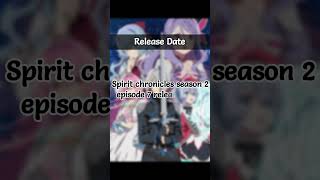 Spirit chronicles season 2 episode 7 release date spiritchronicles animeshorts shorts [upl. by Oicnanev]