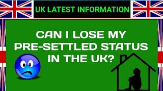 Can i Lose My Pre  settled status in The UK UK immigration laws information [upl. by Anwahsak600]