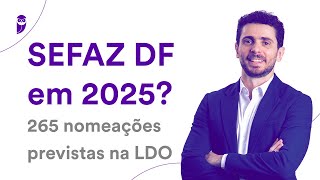 Concurso SEFAZ DF em 2025 265 nomeações previstas na LDO [upl. by Riggall861]