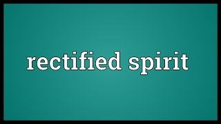 Rectified spirit Meaning [upl. by Glenden]