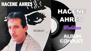 Hacene Ahres  Walikan Album Complet [upl. by Aenotna100]