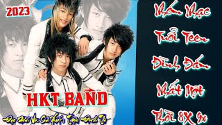 HKT BAND  Những Ca Khúc Nhạc Trẻ🎵Tuổi Teen Đình Đám Một Thời 8X 9X  Bước bước theo cô nàng [upl. by Edwine]