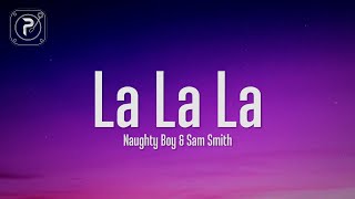 Naughty Boy  La la la Lyrics ft Sam Smith [upl. by Eneg575]