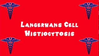 Pronounce Medical Words ― Langerhans Cell Histiocytosis [upl. by Namara876]