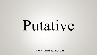 How To Say Putative [upl. by Lrak]