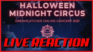 Dreamcatcher Online Concert quotHALLOWEEN MIDNIGHT CIRCUSquot LIVE REACTION NO CONCERT FOOTAGE [upl. by Anihpled760]