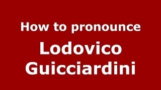 How to pronounce Lodovico Guicciardini ItalianItaly  PronounceNamescom [upl. by Arutek]