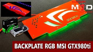 Modding CUSTOM BACKPLATE RGB LED MSI GTX980ti ref [upl. by Atiuqiram]