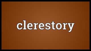 Clerestory Meaning [upl. by Hartzke]