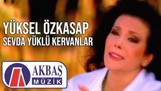 Yüksel Özkasap  Sevda Yüklü Kervanlar Official Video [upl. by Tavey]