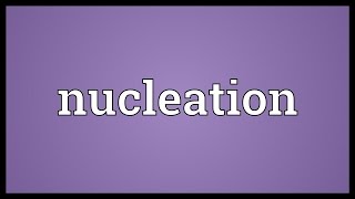 Nucleation Meaning [upl. by Refynnej489]