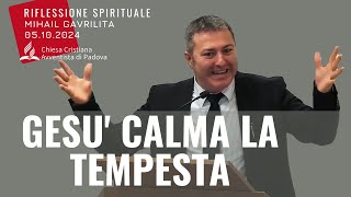 GESU CALMA LA TEMPESTA  Mihail Gavrilita  Sermone  05102024 [upl. by Newhall]