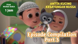 FILM NUSSA RARA 1 JAM  ANTTA KUCING NUSSA  EPISODE COMPILATION PART 3  FILM ANAK ISLAMI INDONESIA [upl. by Seugirdor]