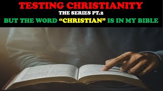 TESTING CHRISTIANITY PT 2 BUT THE WORD quotCHRISTIANquot IS IN MY BIBLE [upl. by Reinald]