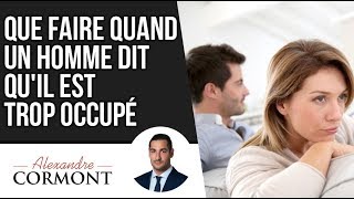 Que faire quand un homme dit quil est trop occupé [upl. by Schouten]