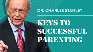 Keys to Successful Parenting – Dr Charles Stanley [upl. by Edylc48]