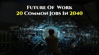 Future of Work  Futuristic Careers  20 Common Jobs in 2040  RK Boddu [upl. by Enajaras]