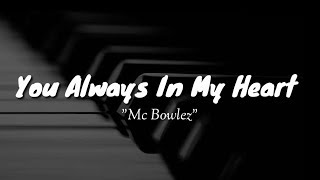 You Always In My Heart LIRIK  Mc Bowlez [upl. by Eadahs]