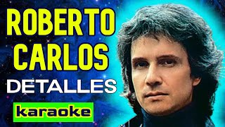 💝 DETALLES  Roberto Carlos KARAOKE  Adum Karaoke 💝 [upl. by Dleifniw888]